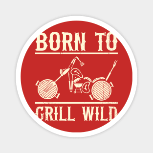 Born To Grill (mono 2) Magnet